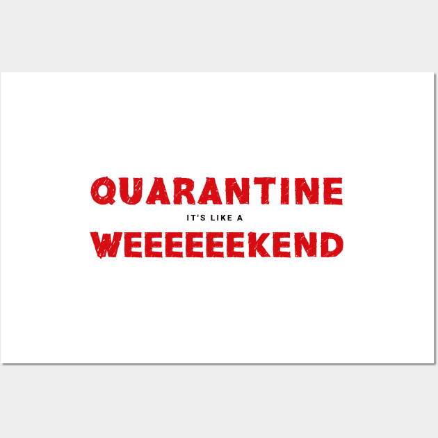 Quarantine It's Like A Long Weekend. Coronavirus Wall Art by SlothAstronaut